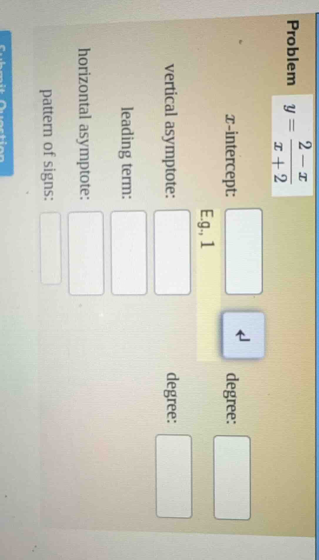 problem $y = \\frac{2 - x}{x + 2}$ x-intercept: e.g., 1 degree: vertica…