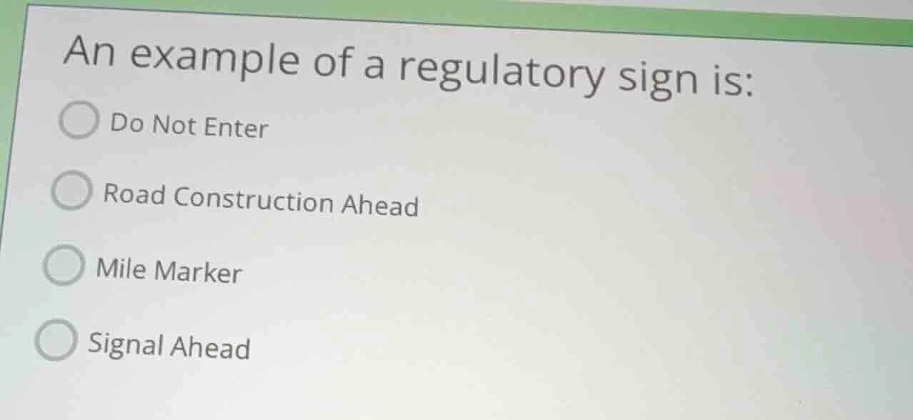 an example of a regulatory sign is: do not enter road construction ahea…