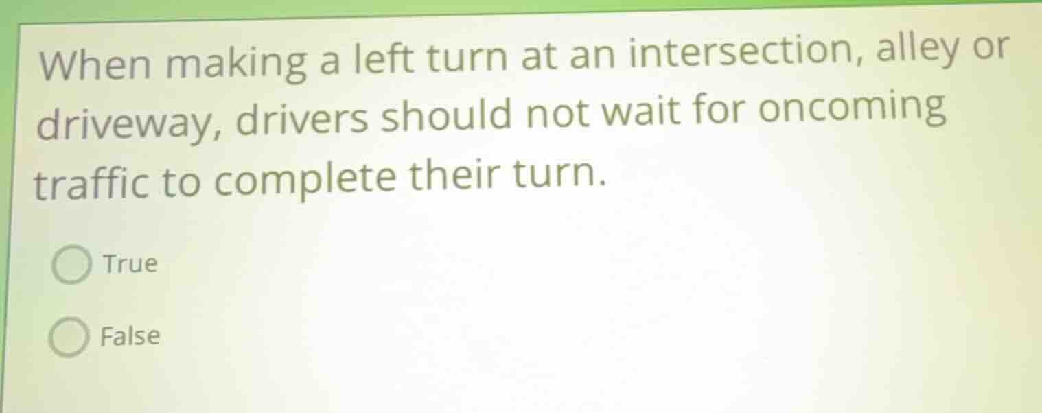when making a left turn at an intersection, alley or driveway, drivers …