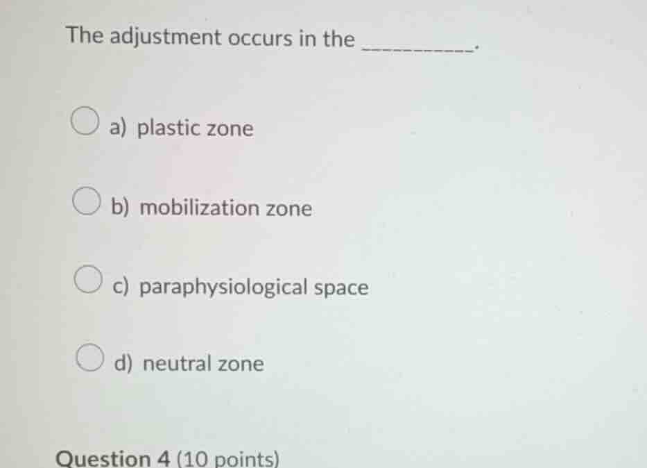 the adjustment occurs in the _______. a) plastic zone b) mobilization z…