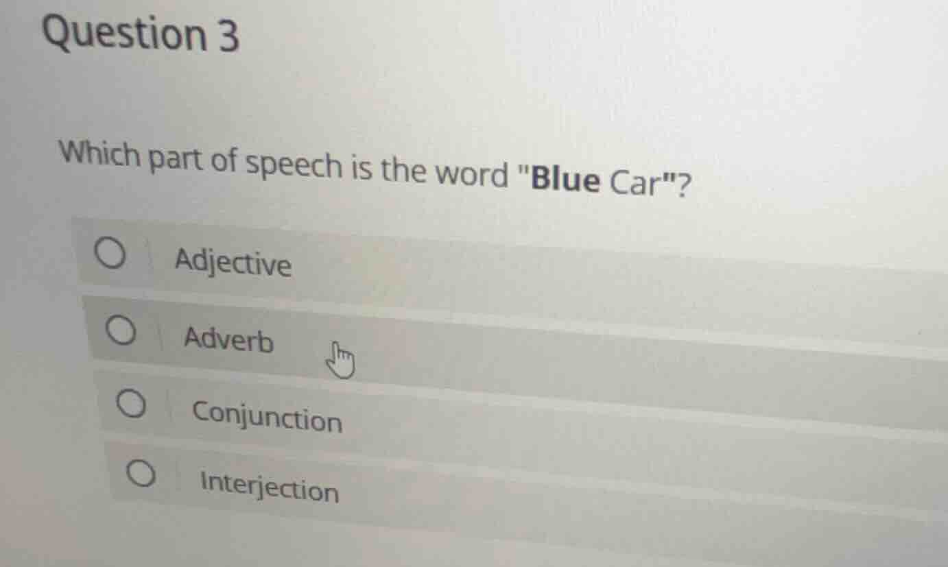 question 3 which part of speech is the word \blue car\? ○ adjective ○ a…