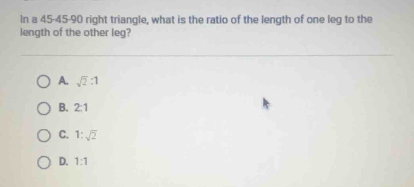in a 45-45-90 right triangle, what is the ratio of the length of one le…