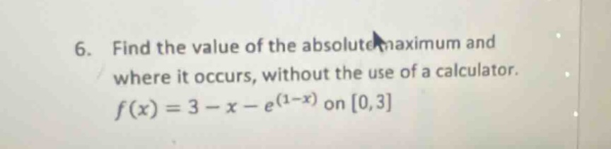 6. find the value of the absolute maximum and where it occurs, without …