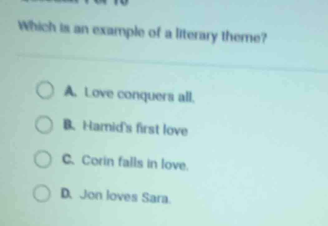 which is an example of a literary theme? a. love conquers all. b. hamid…