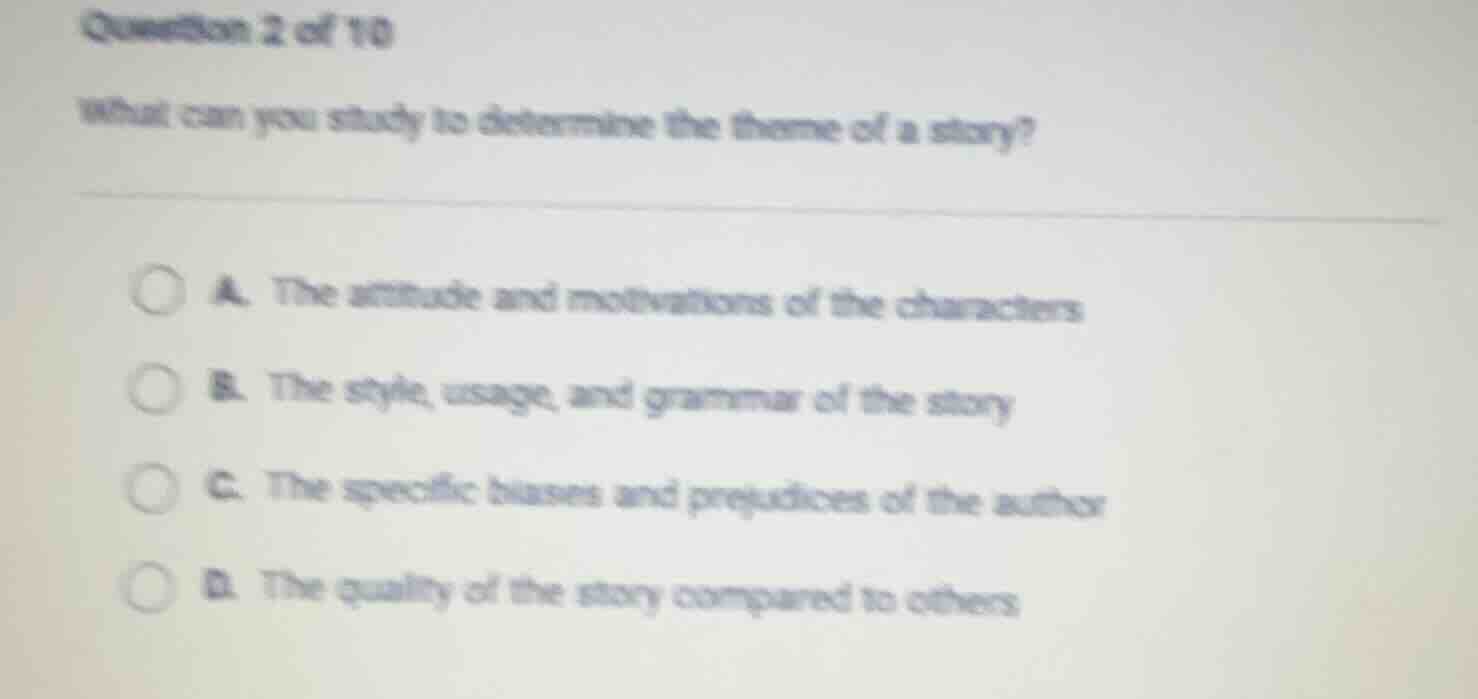 question 2 of 10 what can you study to determine the theme of a story? …
