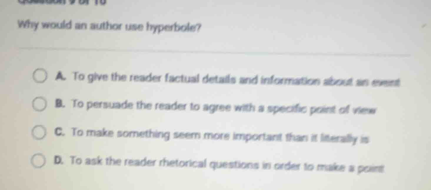 why would an author use hyperbole? a. to give the reader factual detail…