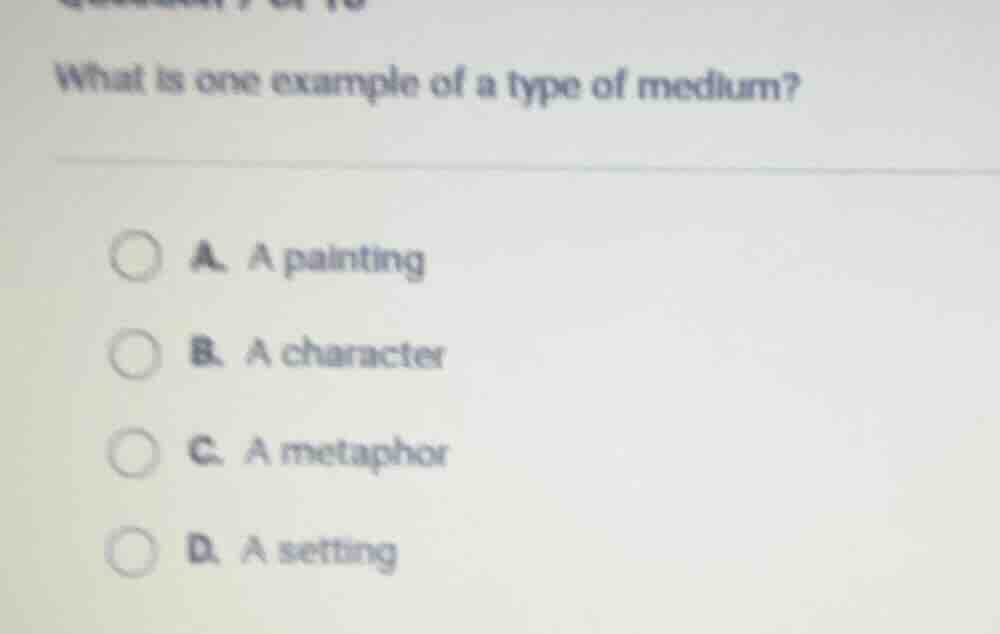 what is one example of a type of medium? a. a painting b. a character c…
