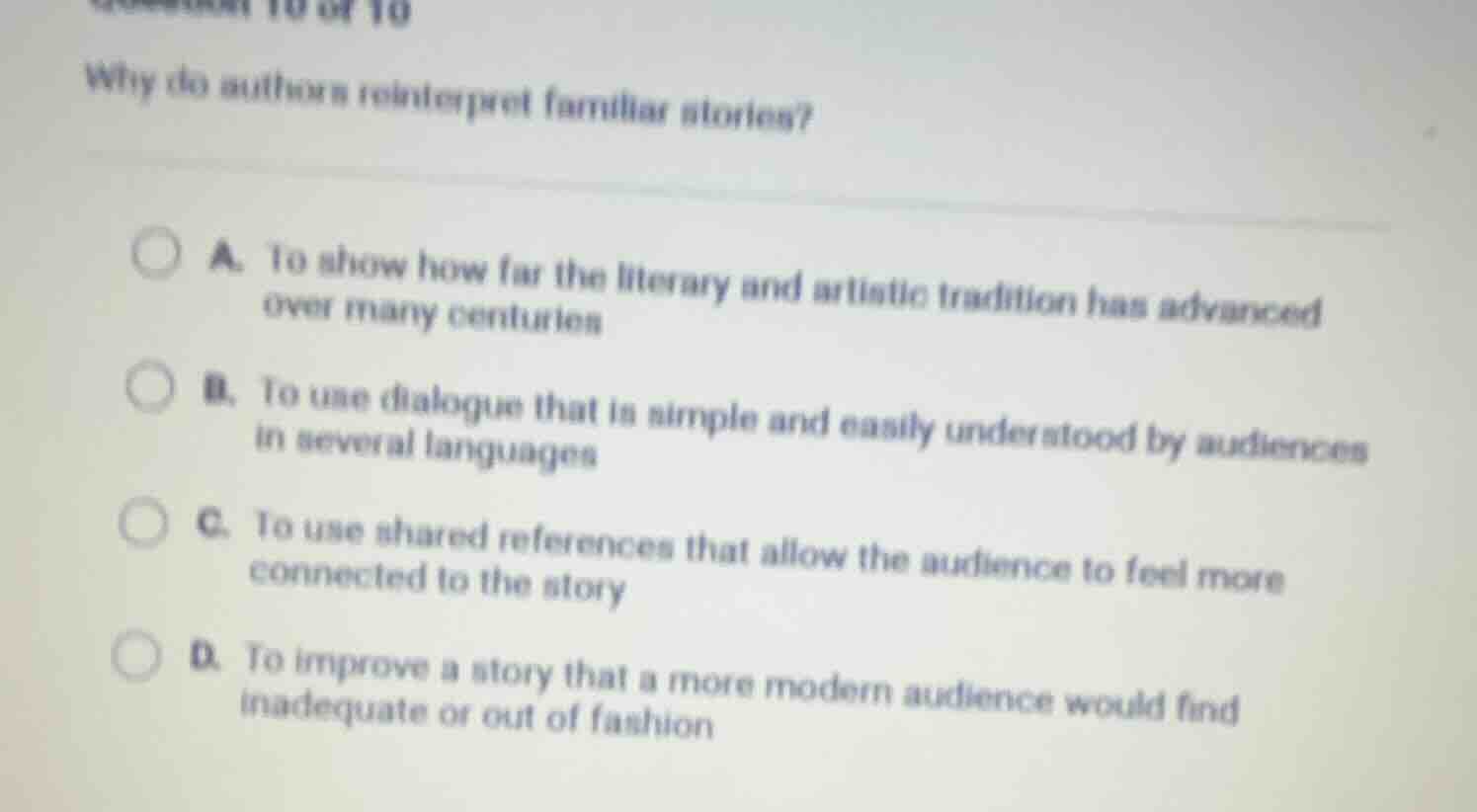 question 10 of 10 why do authors reinterpret familiar stories? a. to sh…