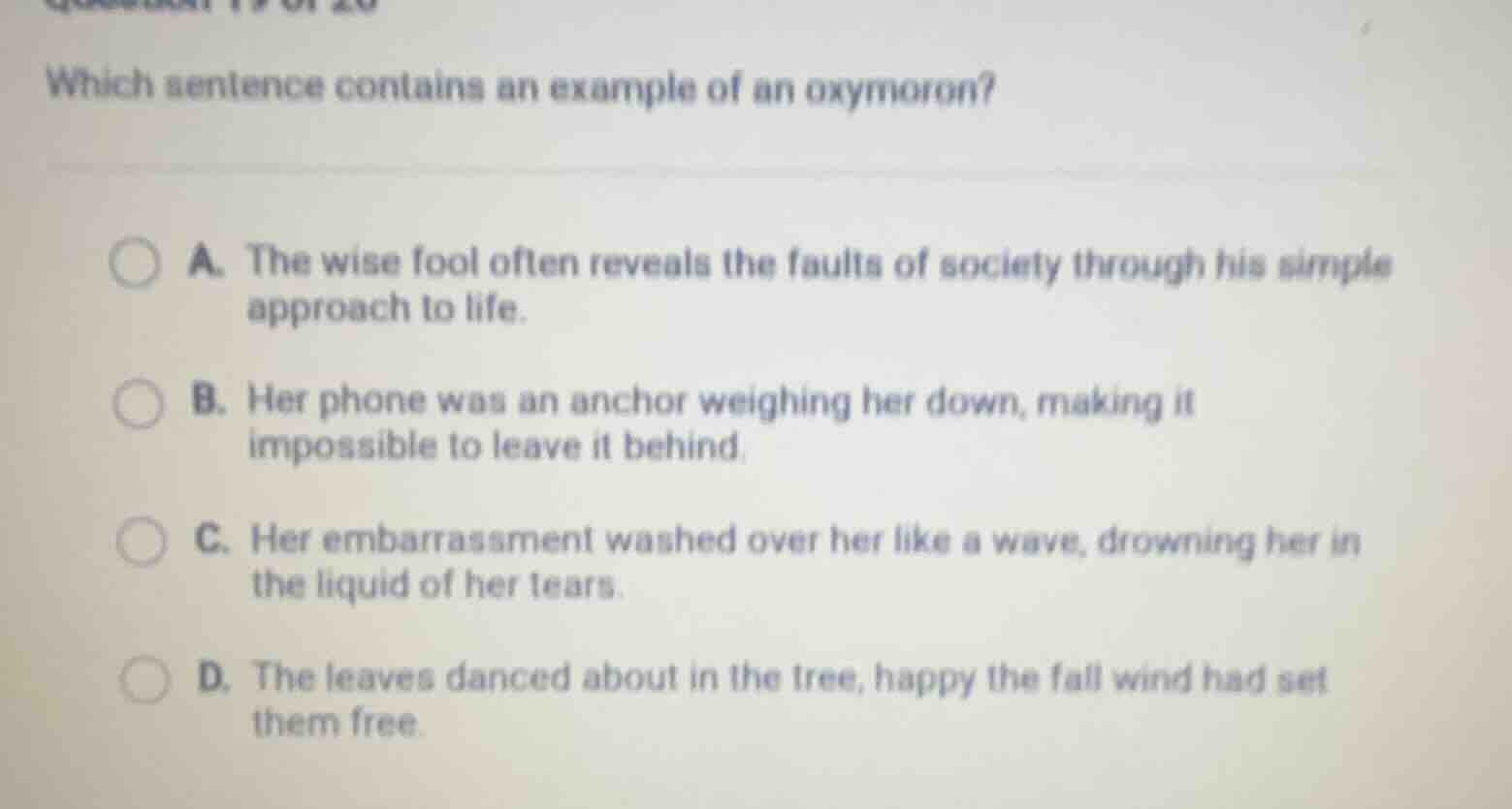 which sentence contains an example of an oxymoron? a. the wise fool oft…