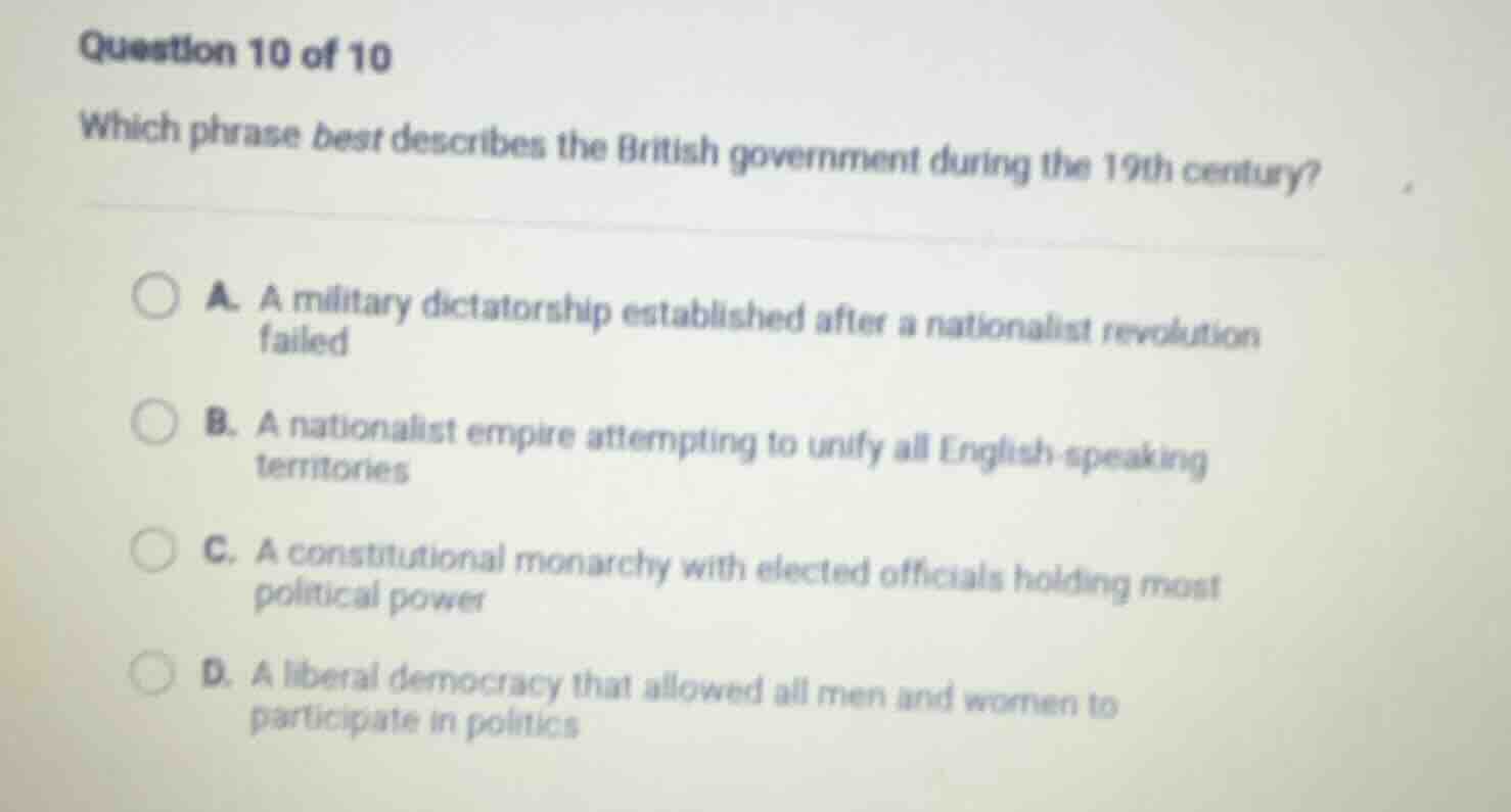 question 10 of 10 which phrase best describes the british government du…