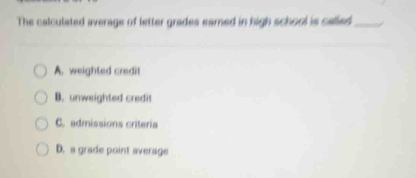 the calculated average of letter grades earned in high school is called…