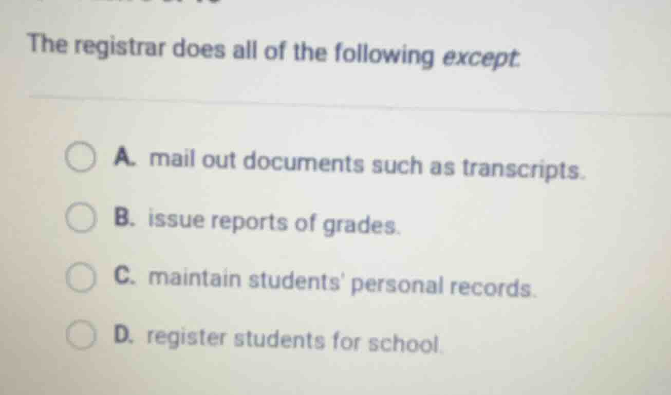 the registrar does all of the following except a. mail out documents su…