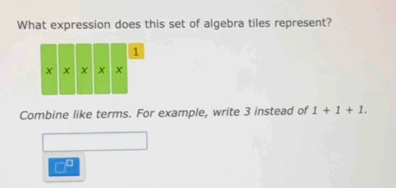 what expression does this set of algebra tiles represent? combine like …