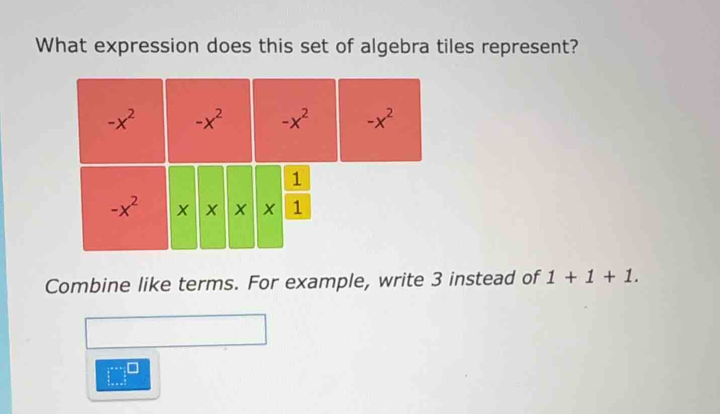 what expression does this set of algebra tiles represent? combine like …