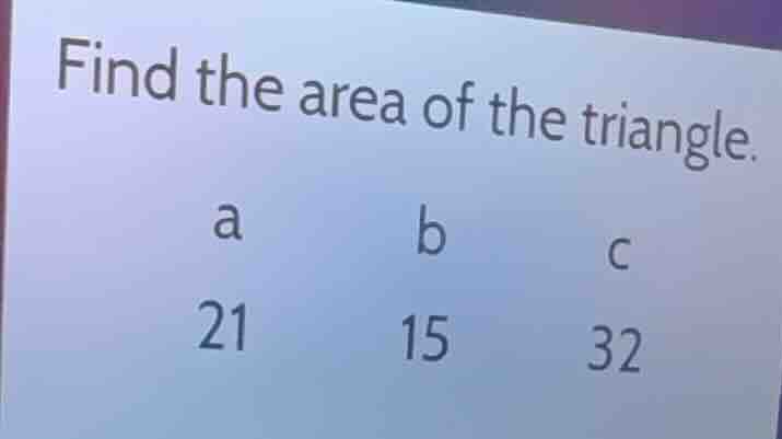 find the area of the triangle. a 21 b 15 c 32