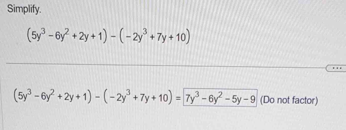 simplify. \\((5y^3 - 6y^2 + 2y + 1) - (-2y^3 + 7y + 10)\\) \\((5y^3 - 6…
