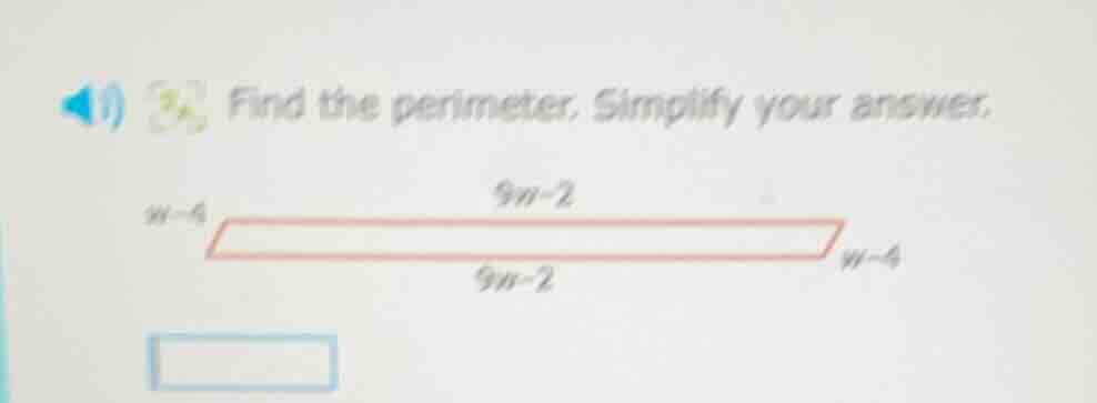 find the perimeter. simplify your answer. $w - 4$ $9w - 2$ $w - 4$ $9w …