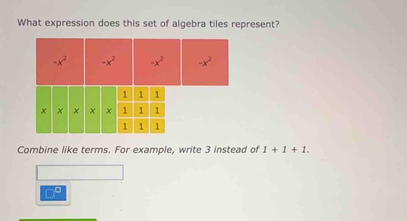 what expression does this set of algebra tiles represent? combine like …