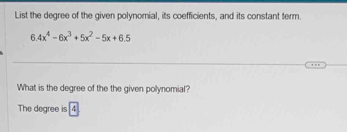 list the degree of the given polynomial, its coefficients, and its cons…