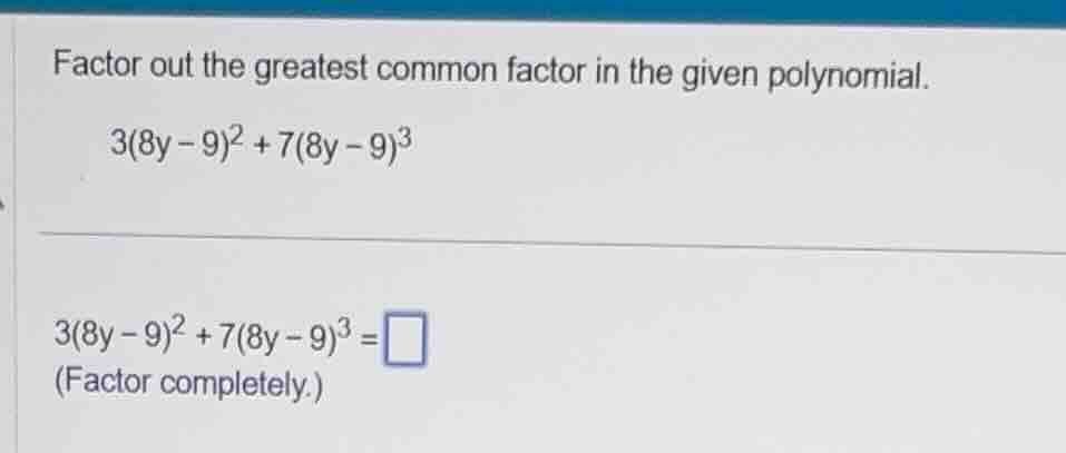 factor out the greatest common factor in the given polynomial. 3(8y - 9…