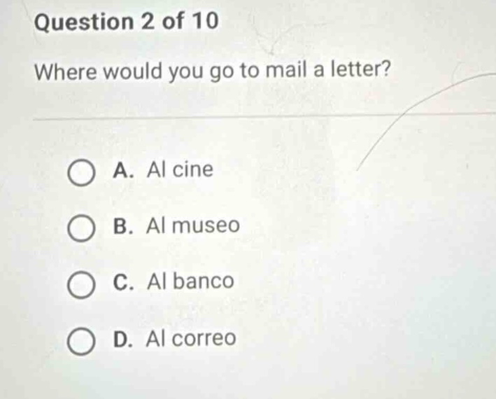 question 2 of 10 where would you go to mail a letter? a. al cine b. al …