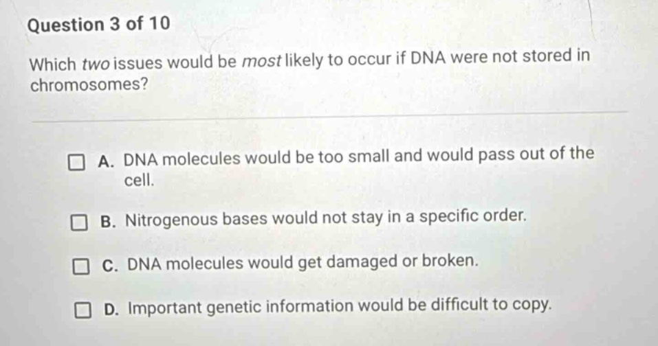 question 3 of 10 which two issues would be most likely to occur if dna …