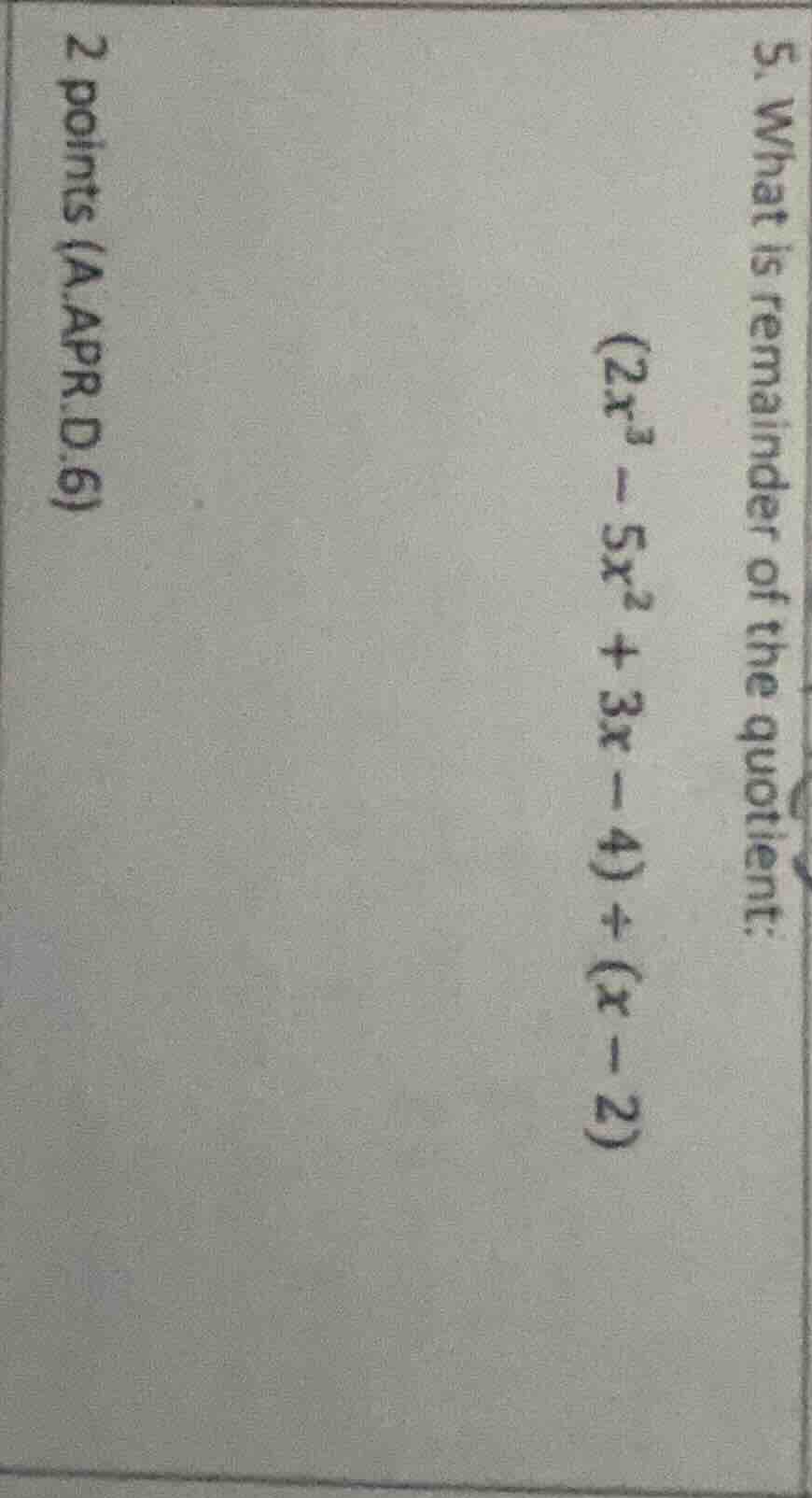 5. what is remainder of the quotient: $(2x^3 - 5x^2 + 3x - 4) \\div (x …