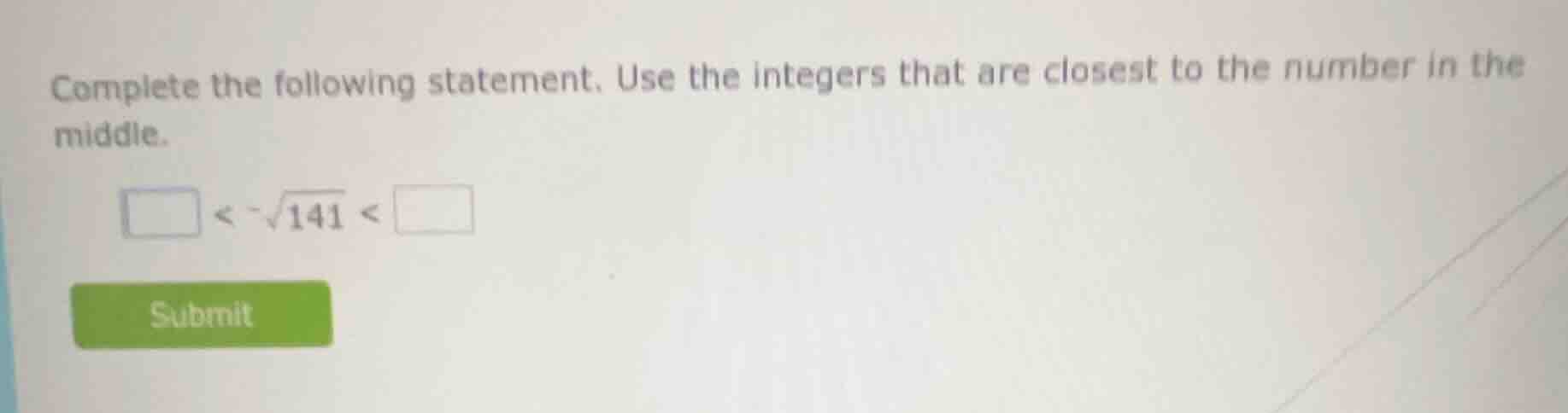 complete the following statement. use the integers that are closest to …