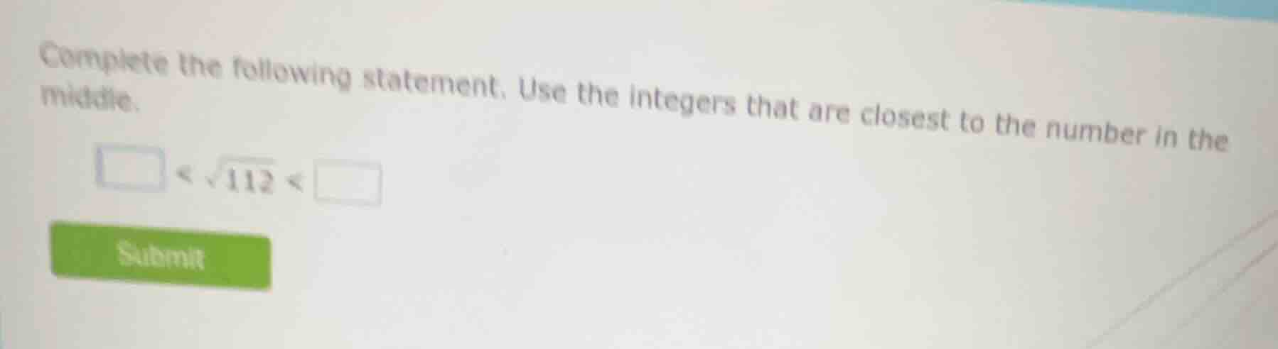 complete the following statement. use the integers that are closest to …