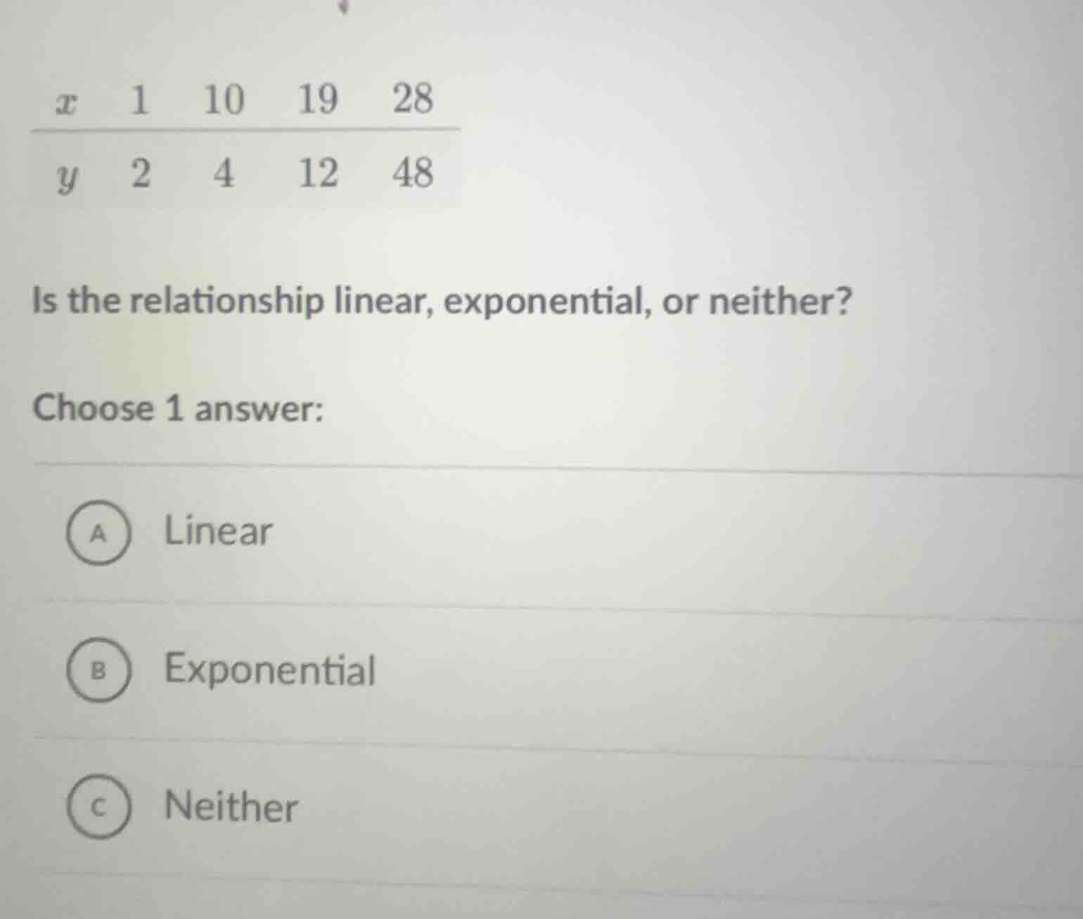 x 1 10 19 28 y 2 4 12 48 is the relationship linear, exponential, or ne…