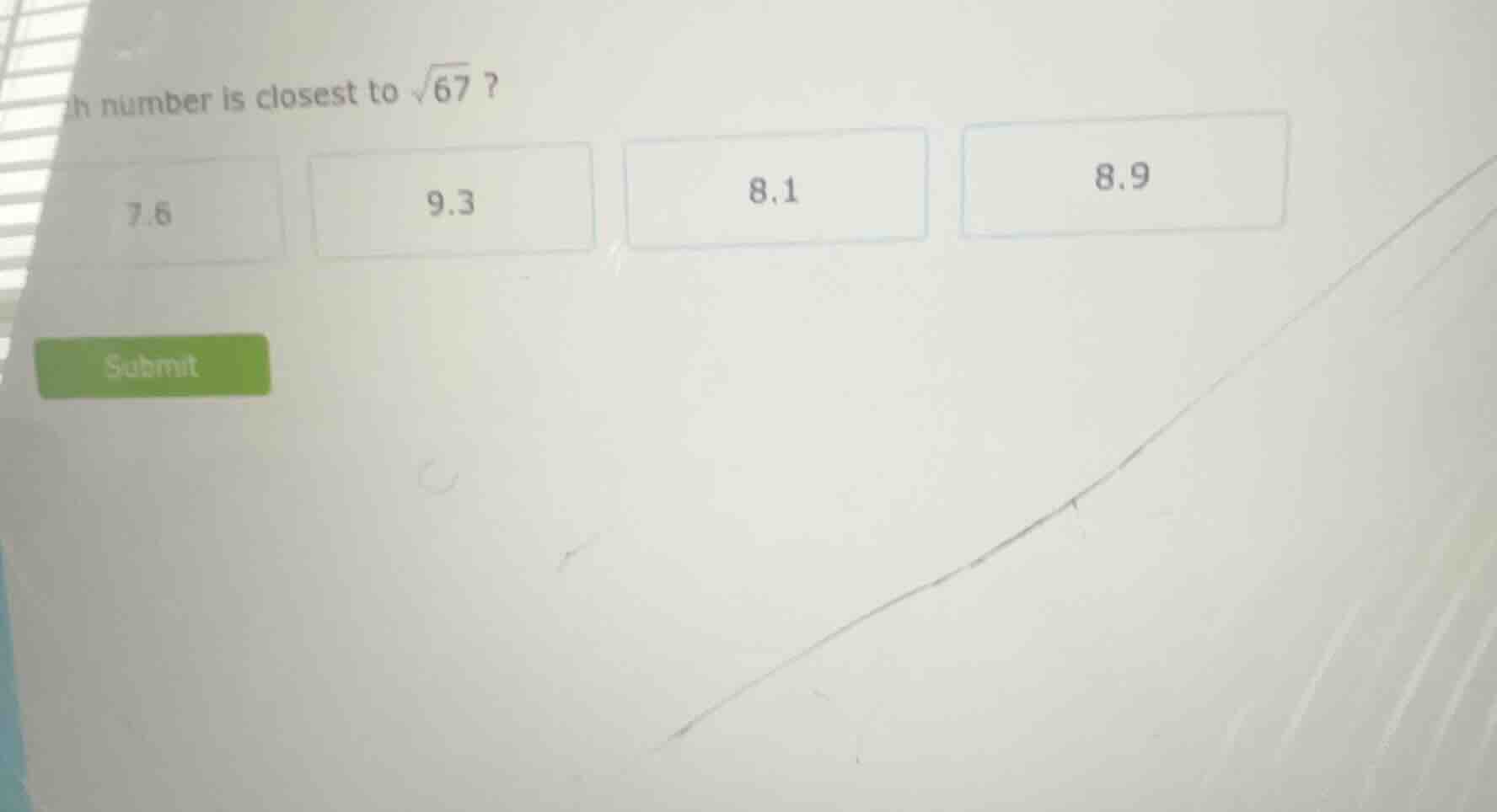which number is closest to \\(\\sqrt{67}\\) ? 7.6 9.3 8.1 8.9