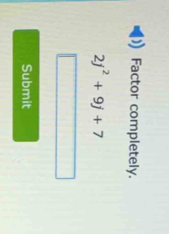 factor completely. 2j^{2} + 9j + 7