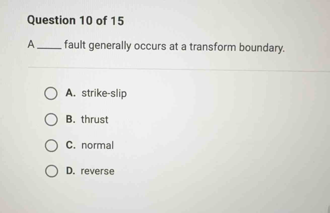 question 10 of 15 a ______ fault generally occurs at a transform bounda…
