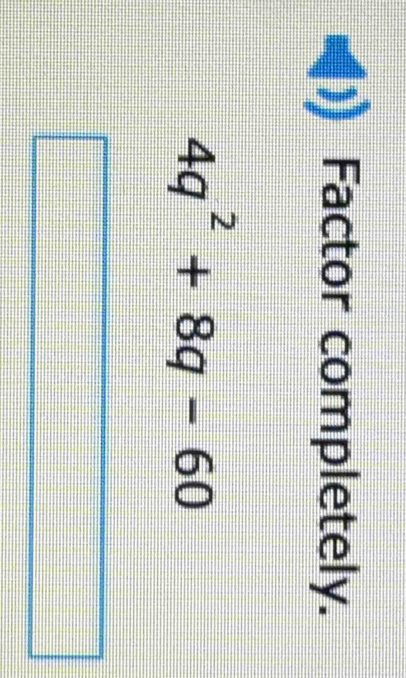factor completely. $4g^2 + 8g - 60$