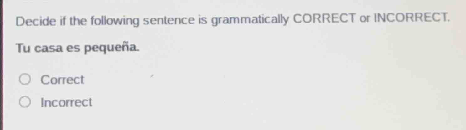 decide if the following sentence is grammatically correct or incorrect.…