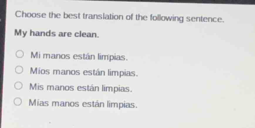 choose the best translation of the following sentence. my hands are cle…
