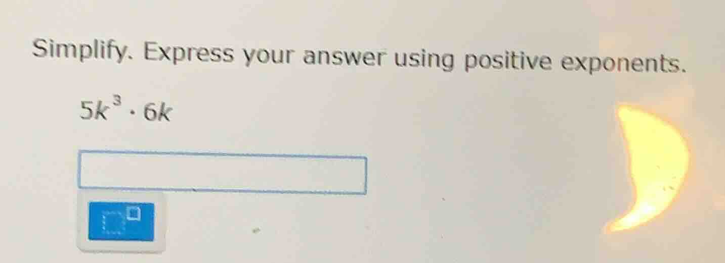 simplify. express your answer using positive exponents. $5k^{3} \\cdot …