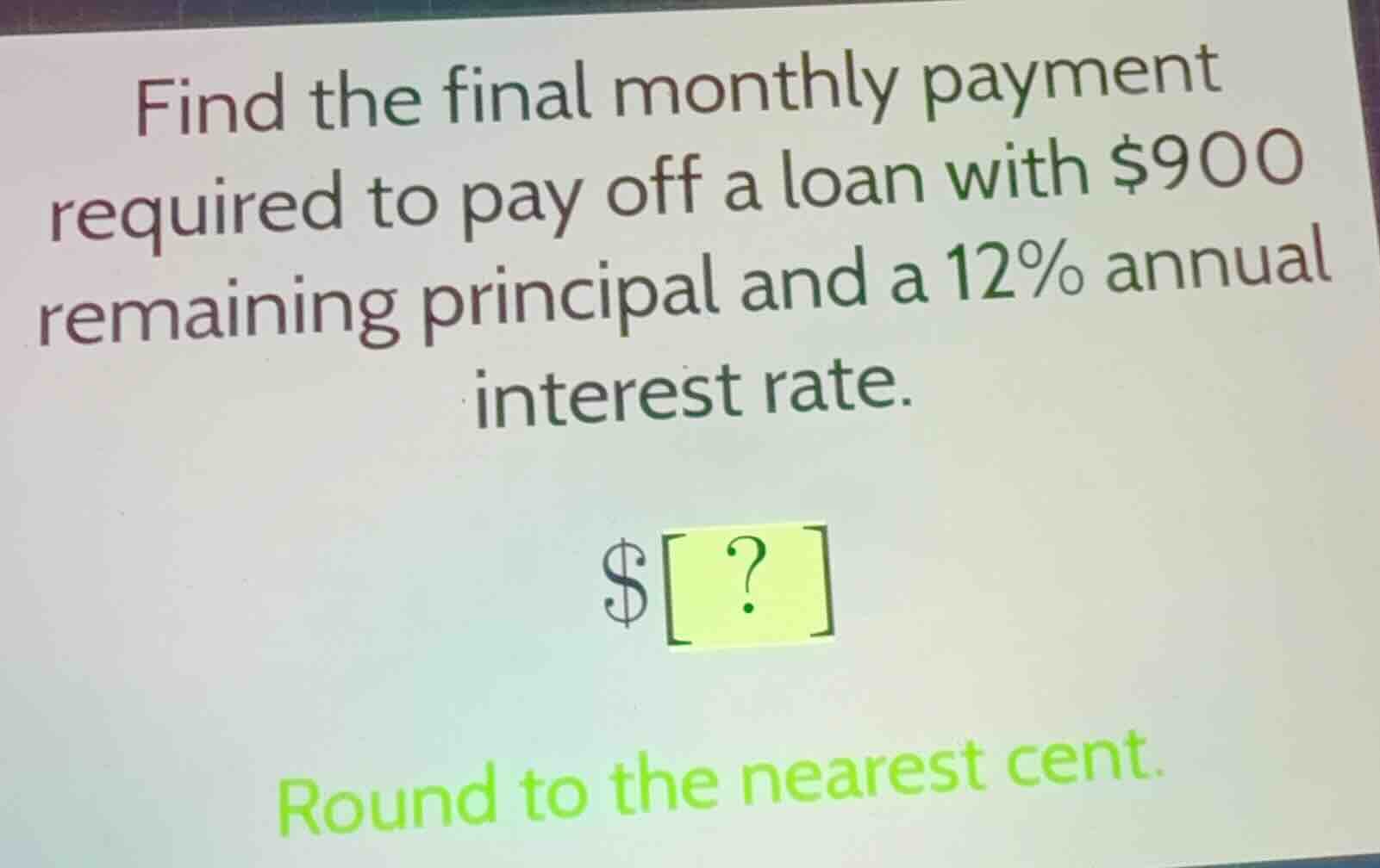 find the final monthly payment required to pay off a loan with $900 rem…