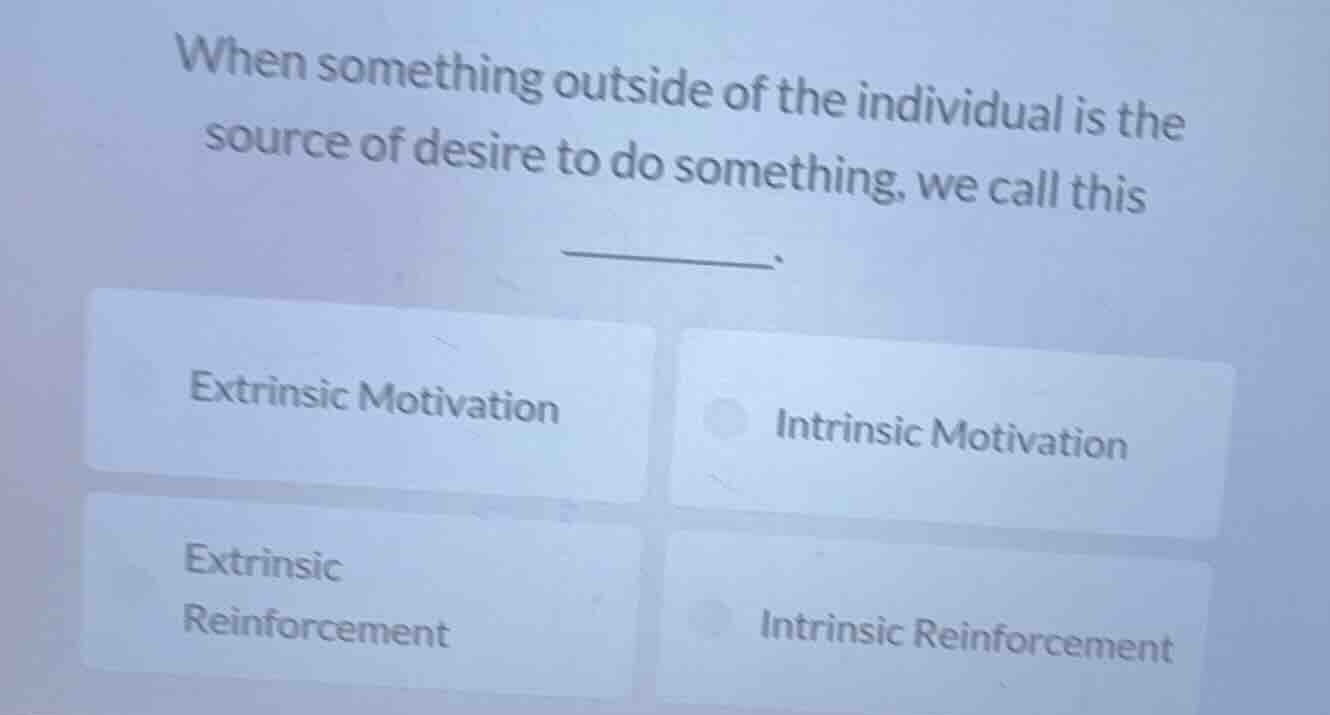 when something outside of the individual is the source of desire to do …