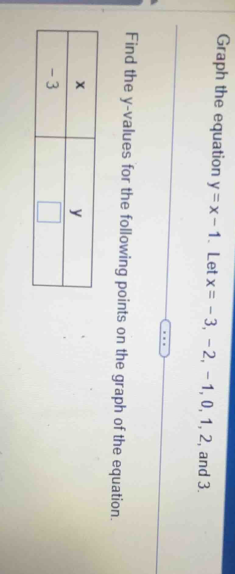 graph the equation ( y = x - 1 ). let ( x = -3, -2, -1, 0, 1, 2 ), and …