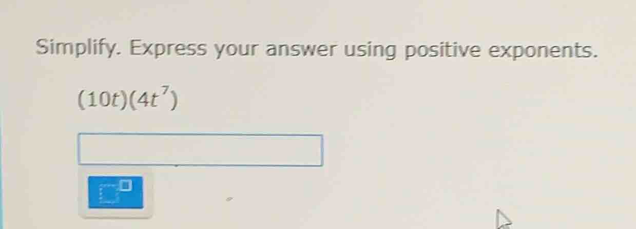 simplify. express your answer using positive exponents. (10t)(4t^{7})
