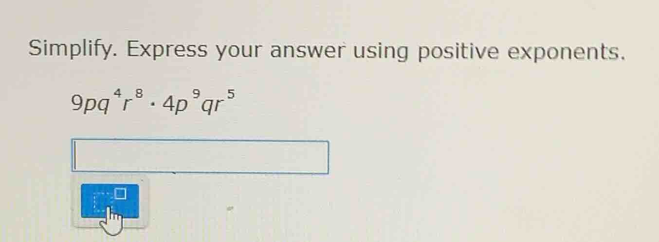 simplify. express your answer using positive exponents. $9pq^{4}r^{8} \…