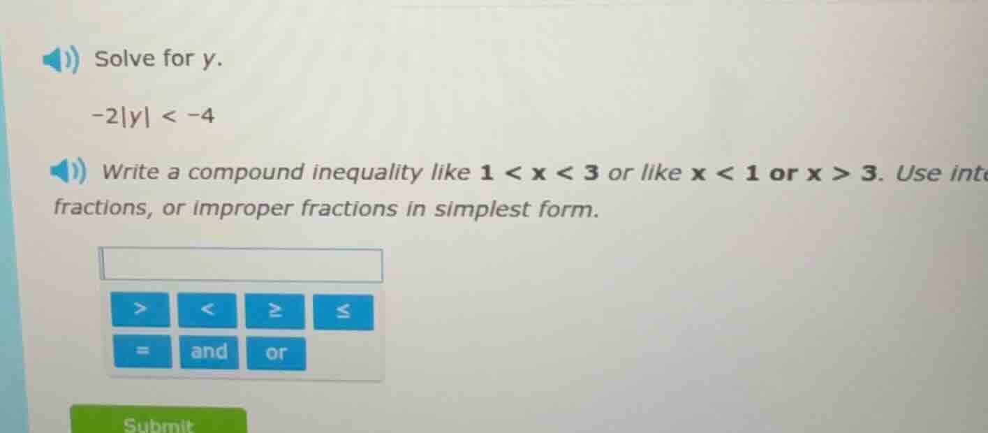 solve for y. -2|y| < -4 write a compound inequality like 1 < x < 3 or l…