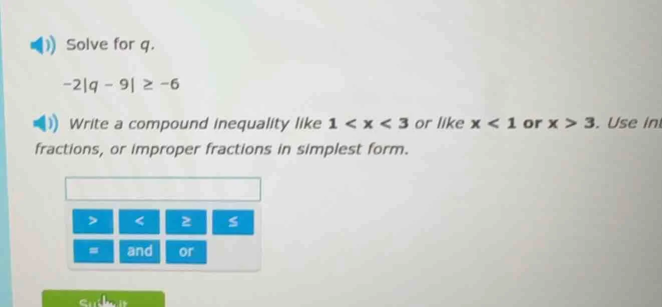 solve for q. -2|q - 9| ≥ -6 write a compound inequality like 1 < x < 3 …