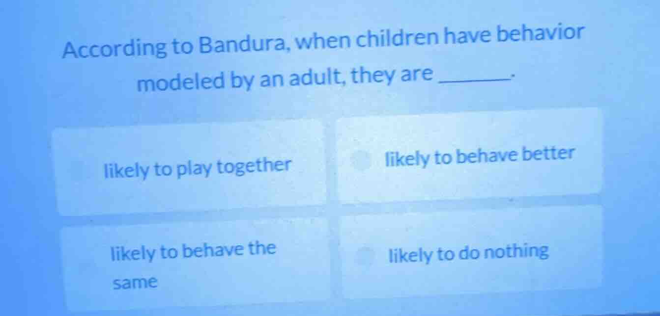 according to bandura, when children have behavior modeled by an adult, …