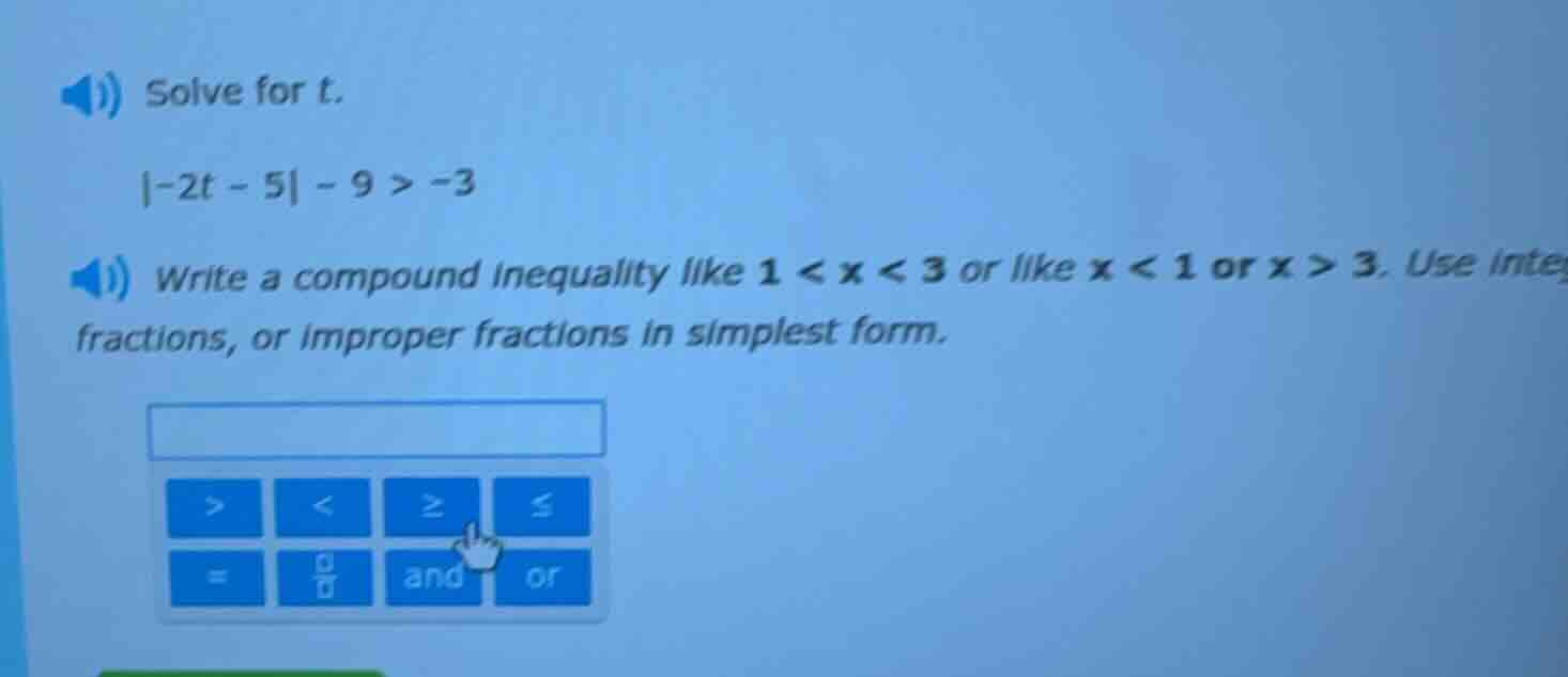 solve for t. |-2t - 5| - 9 > -3 write a compound inequality like 1 < x …
