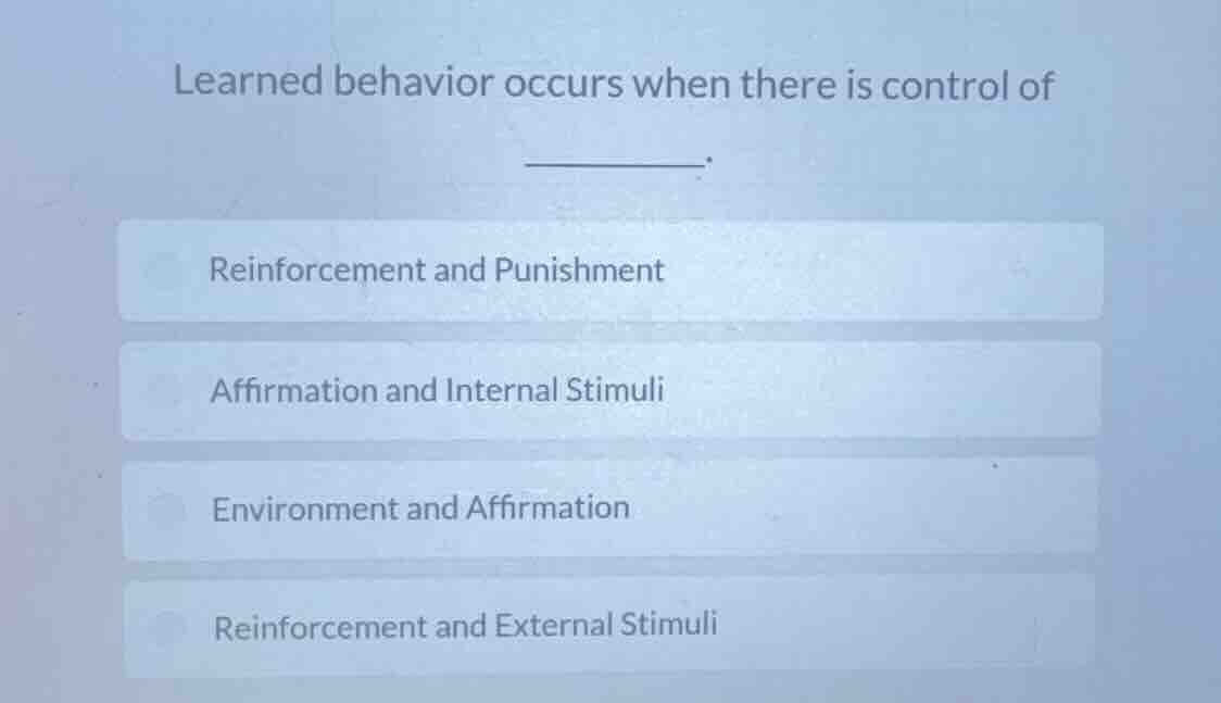 learned behavior occurs when there is control of ______. reinforcement …