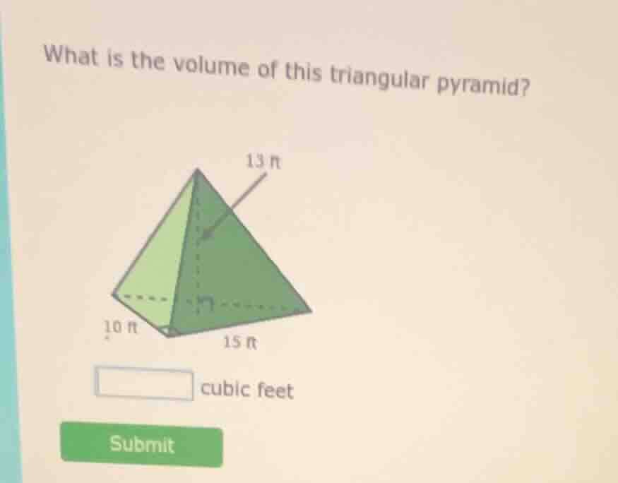 what is the volume of this triangular pyramid? 13 ft 10 ft 15 ft cubic …