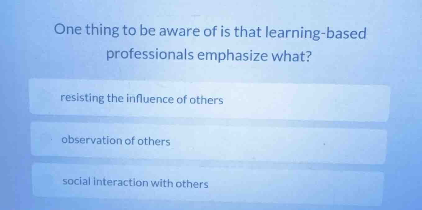 one thing to be aware of is that learning - based professionals emphasi…
