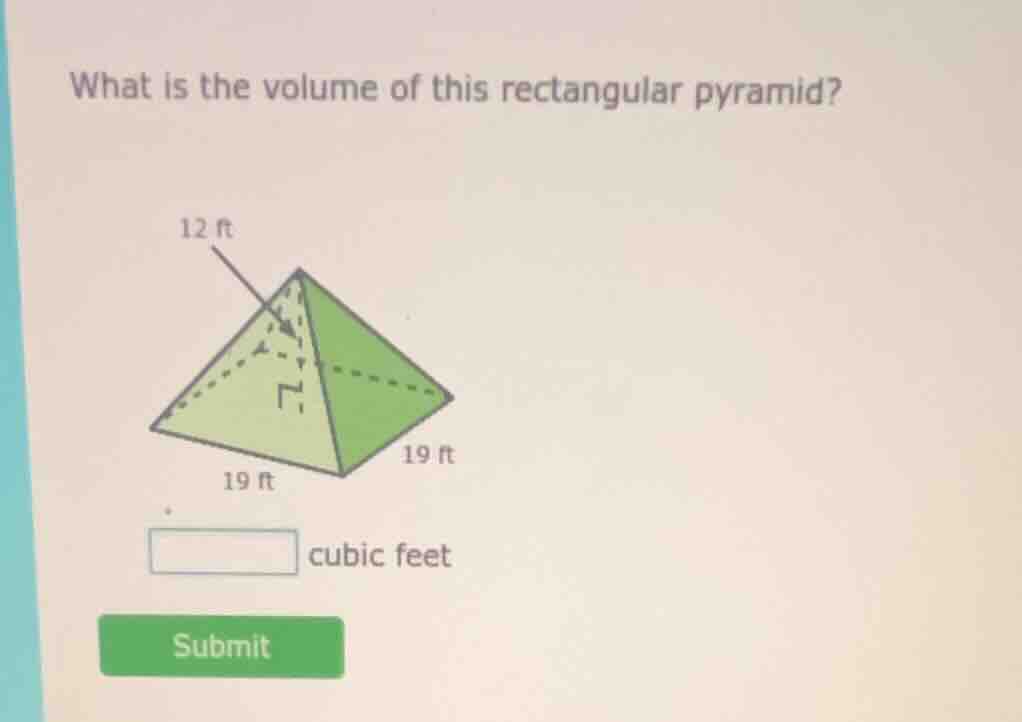 what is the volume of this rectangular pyramid? 12 ft 19 ft 19 ft blank…